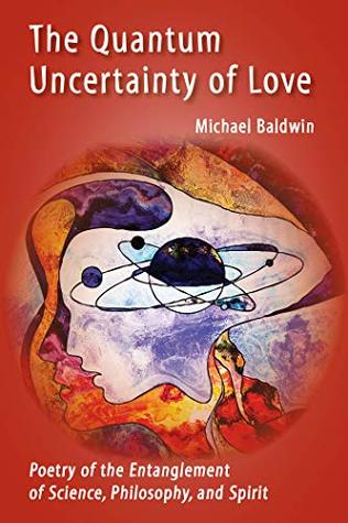 The Quantum Uncertainty of Love: Poetry of the Entanglement of Science, Philosophy, and Spirit (Kindle Edition)