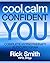 Cool, Calm, Confident You: Complete Hypnotherapy Program for Confidence - Includes 3 hrs of Audio Hypnosis Downloads (Rick Smith Hypnosis)