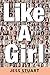 Like A Girl: A Guide to Unl...