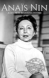 Anais Nin: A Life From Beginning to End (Biographies of American Authors)