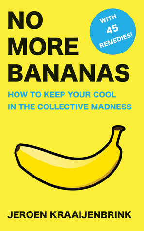 No More Bananas: How to Keep Your Cool in the Collective Madness (Kindle Edition)