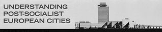 Understanding Post-Socialist European Cities: Case Studies in Urban Planning and Design