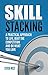 Skill Stacking: A Practical Approach to Life, Beat the Competition and Do What You Love