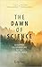 The Dawn of Science: Glimps...