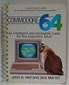 Commodore 64: An Intelligent and Intelligible Guide for the Inquisitive Adult Commodore 64: An Intelligent and Intelligible Guide for the Inquisitive Adult