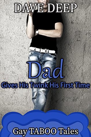 Dad Gives His Twink His First Time (Gay TABOO Tales Book 8)