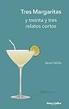 Tres margaritas y treinta y tres relatos cortos by Javier Velilla