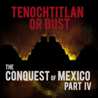 The Conquest of Mexico (History on Fire #20-23)