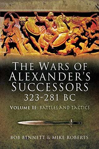 The Wars of Alexander's Successors 323 – 281 BC: Volume 2 - Battles and Tactics (Kindle Edition)