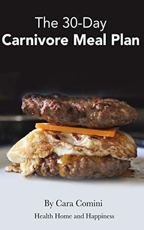 The 30-Day Carnivore Meal Plan: Your Day-by-Day 30-Day Guide Book to Eating Well, Looking Amazing, and Feeling Great on the Carnivore Diet (Kindle Edition)
