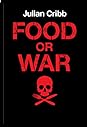 Food or War by Julian Cribb