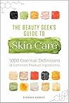 The Beauty Geek's Guide to Skin Care by Deborah Burnes