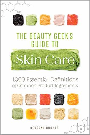 The Beauty Geek's Guide to Skin Care: 1,000 Essential Definitions of Common Product Ingredients (Kindle Edition)
