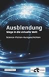 Ausblendung.: Wege in die virtuelle Welt. (Die c't-Stories) (German Edition)
