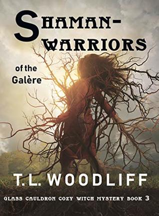 Shaman and Warrior of the Galère: Glass Cauldron Cozy Mystery Book 3 (A Glass Cauldron Cozy Mystery)