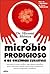 O Micróbio Prodigioso e as Enzimas Curativas