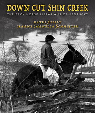 Down Cut Shin Creek: The Pack Horse Librarians of Kentucky