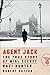 Agent Jack: The True Story ...