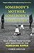 Somebody's Mother, Somebody's Daughter: True Stories from Victims and Survivors of the Yorkshire Ripper