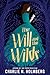 The Will and the Wilds by Charlie N. Holmberg