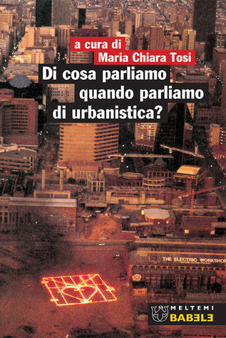 Di cosa parliamo quando parliamo di urbanistica?