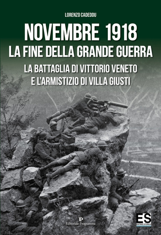 Novembre 1918 La Fine Della Grande Guerra La Battaglia Di Vittorio Veneto E L Armistizio Di Villa Giusti By Lorenzo Caddeddu
