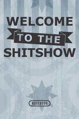 Welcome To The Shitshow: Notebook 120 Lined Pages 6" x 9"