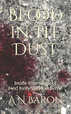 Blood in the Dust: Inside the minds of Ned Kelly and Joe Byrne
