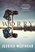 Worry: A Novel