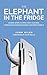 The Elephant in the Fridge: Guided Steps to Data Vault Success through Building Business-Centered Models (Elephants and Data Book 2)