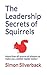 The Leadership Secrets of Squirrels by Simon Silverback