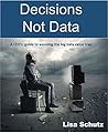 Decisions Not Data: Why The Decision Revolution Won’t Be Televised