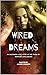 Wired Dreams: An uncommon l...