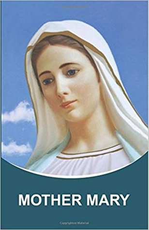 Mother Mary: Dictations through the Messenger Tatyana Nicholaevna Mickushina