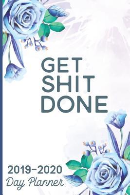Get Shit Done 2019-2020 Day Planner: Two-Year Monthly Journal Planner, Planner Notebook, Planner Gift Journal, Perfect Notebook For Two-Year