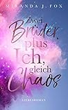 Zwei Brüder, plus ich, gleich Chaos by Miranda J. Fox