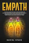 Empath: A Survival Guide For Highly Sensitive People To Gain Self-Confidence, Manage Side Effects Of Empathy, Learn How Sensitives And Introverts Build Up Assertiveness And Shatter Narcissist Abuse