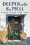 Deeper into the Mess: Praying through Tough Times Deeper into the Mess: Praying through Tough Times