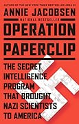 Operation Paperclip: The Secret Intelligence Program that Brought Nazi Scientists to America