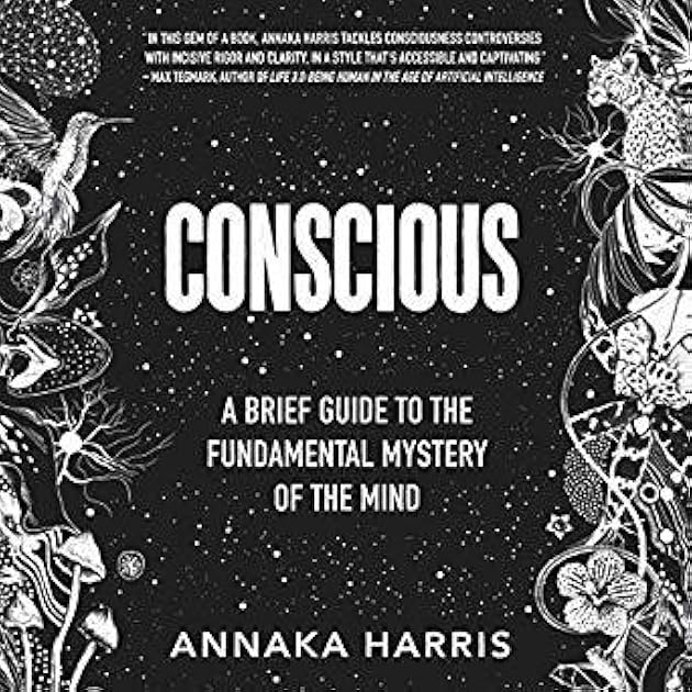 Conscious: A Brief Guide to the Fundamental Mystery of the Mind