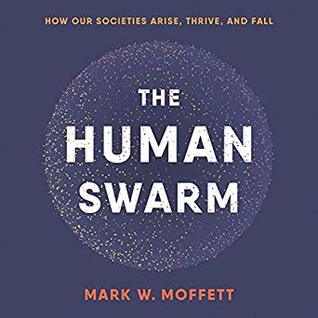 pdf download The Human Swarm: How Our Societies Arise, Thrive, and Fall