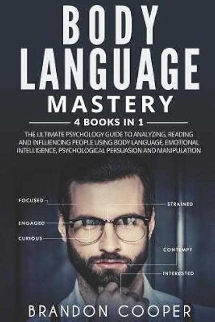 Body Language Mastery: 4 Books in 1: The Ultimate Psychology Guide to Analyzing, Reading and Influencing People Using Body Language, Emotional Intelligence, Psychological Persuasion and Manipulation