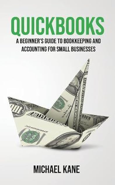 Quickbooks: A Beginner's Guide to Bookkeeping and Accounting for Small Businesses