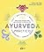 Ayurveda práctico: Todo cuanto necesitas saber para armonizar tu salud y tu vida