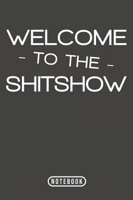 Welcome To The Shitshow: Notebook 120 Lined Pages 6" x 9"