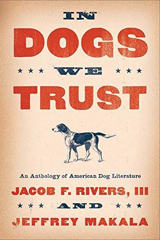 In Dogs We Trust: An Anthology of American Dog Literature (Hardcover)