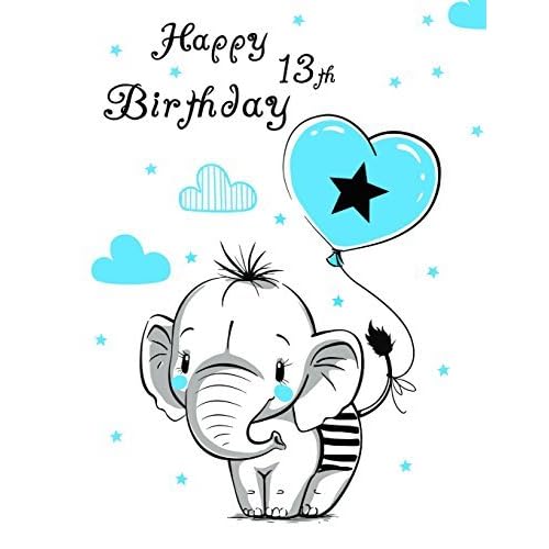 Happy 13th Birthday Notebook Journal Diary 105 Lined Pages Cute Elephant Themed Birthday Gifts For 13 Year Old Girls Or Boys Teenagers Kids Granddaughter Or Grandson Daughter Or Son Best Friend Book