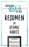 Resumen De "Atomic Habits" - Basado en El Libro De James Clear by Libros para cambiar de vida