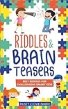 RIDDLES & BRAIN TEASERS: BEST RIDDLES FOR CHALLENGING SMART KIDS (Riddles for kids) RIDDLES & BRAIN TEASERS: BEST RIDDLES FOR CHALLENGING SMART KIDS (Riddles for kids)