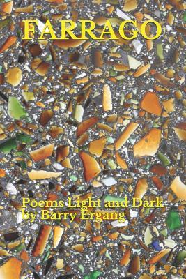 FARRAGO: Poems Light and Dark by Barry Ergang